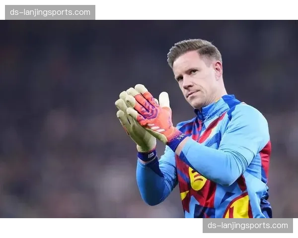 特尔施特根伤缺令赫罗纳门将告急 保级战阵容深度临重大挑战 特尔施特根伤缺令赫罗纳门将告急 保级战阵容深度临重大挑战